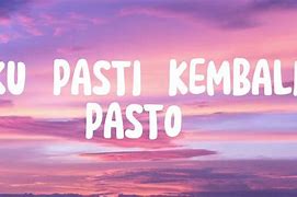 Pasti Kembali Pasto Lirik